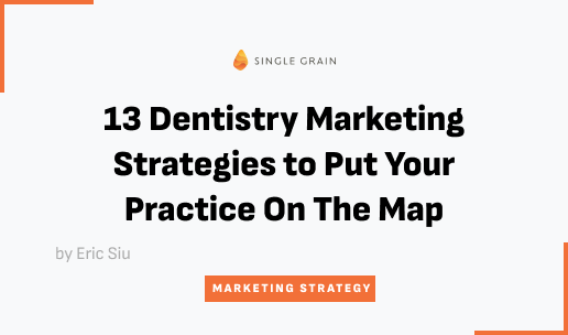 13 Dentistry Marketing Strategies to Put Your Practice On The Map