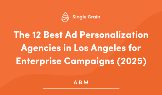 The Best Ad Personalization Agencies in Los Angeles for Enterprise Campaigns (2025)